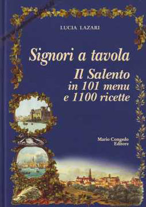 Immagine di Signori a Tavola Il Salento in 101 menù e 1100 ricette + cofanetto